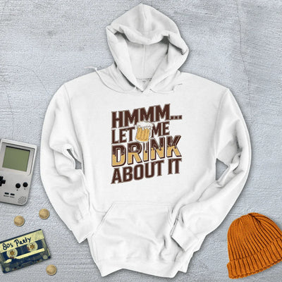 Let me drink about it - Hoodie - Throwback Paradise