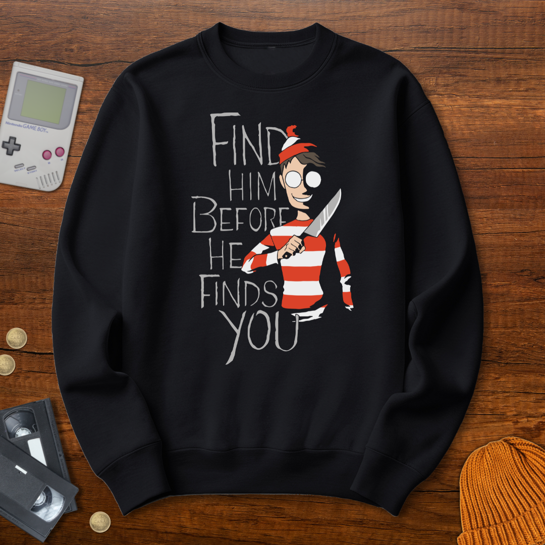 Printify Sweatshirt S / Black Find Him Before He Finds You - Sweatshirt