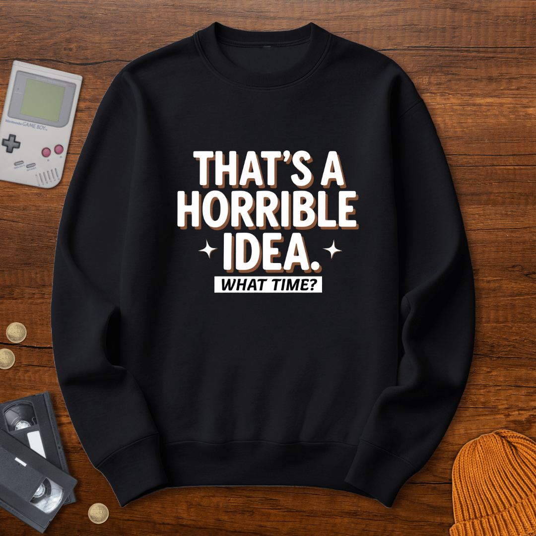 Printify Sweatshirt S / Black Horrible Idea - Sweatshirt