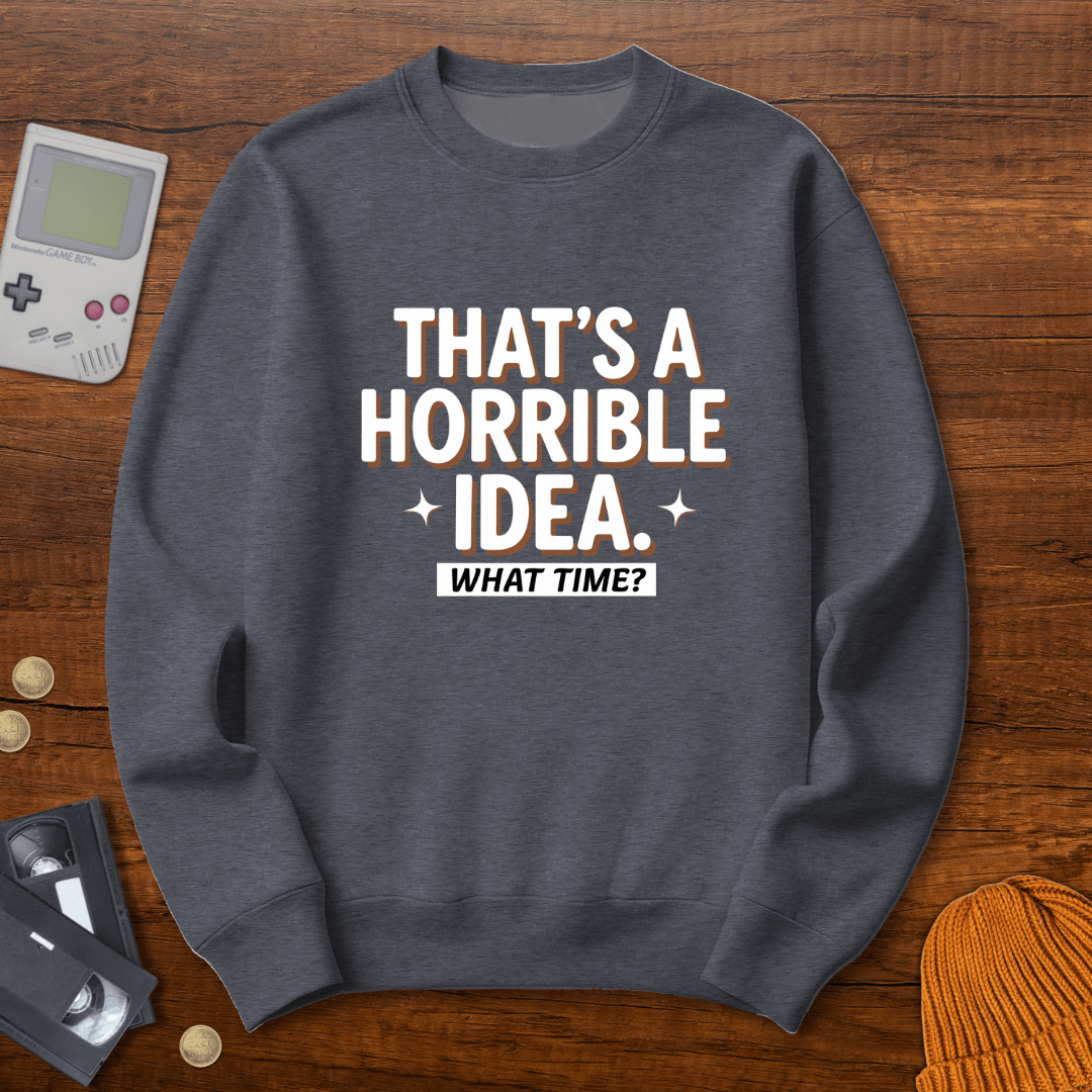 Printify Sweatshirt S / Graphite Heather Horrible Idea - Sweatshirt