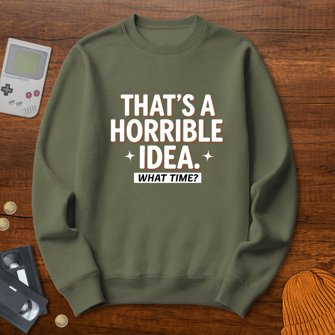 Printify Sweatshirt S / Military Green Horrible Idea - Sweatshirt