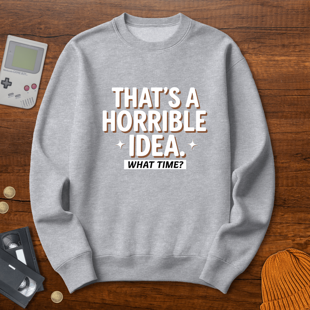 Printify Sweatshirt S / Sport Grey Horrible Idea - Sweatshirt