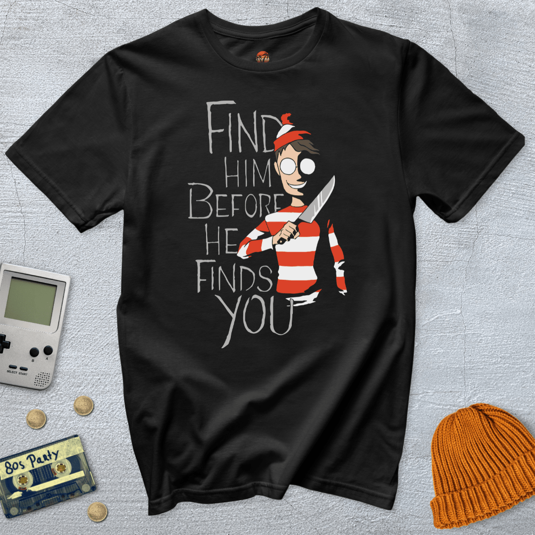 Printify T-Shirt Black / S Find Him Before He Finds You - Shirt