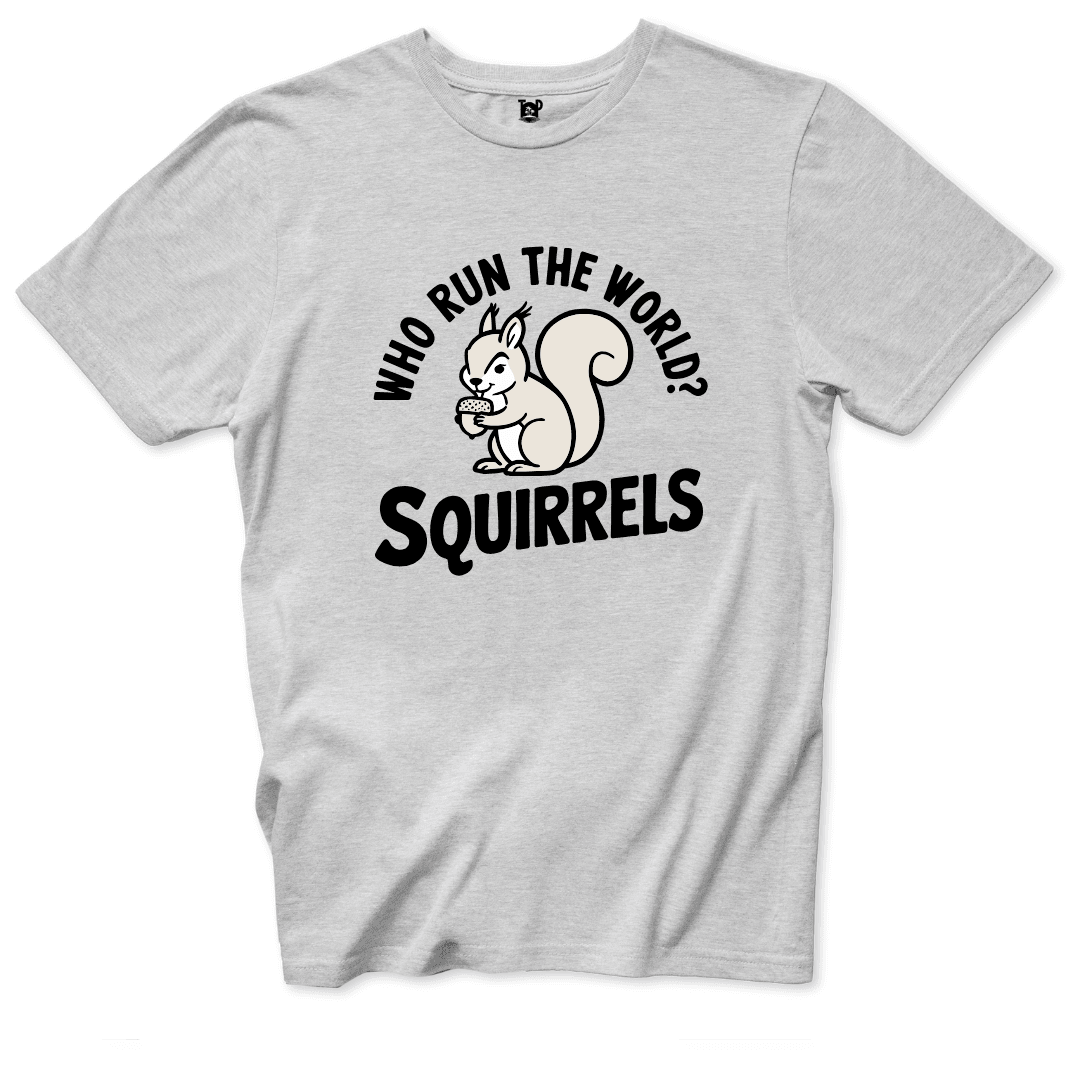 Who runs the world Squirrels T-Shirt - Throwback Paradise
