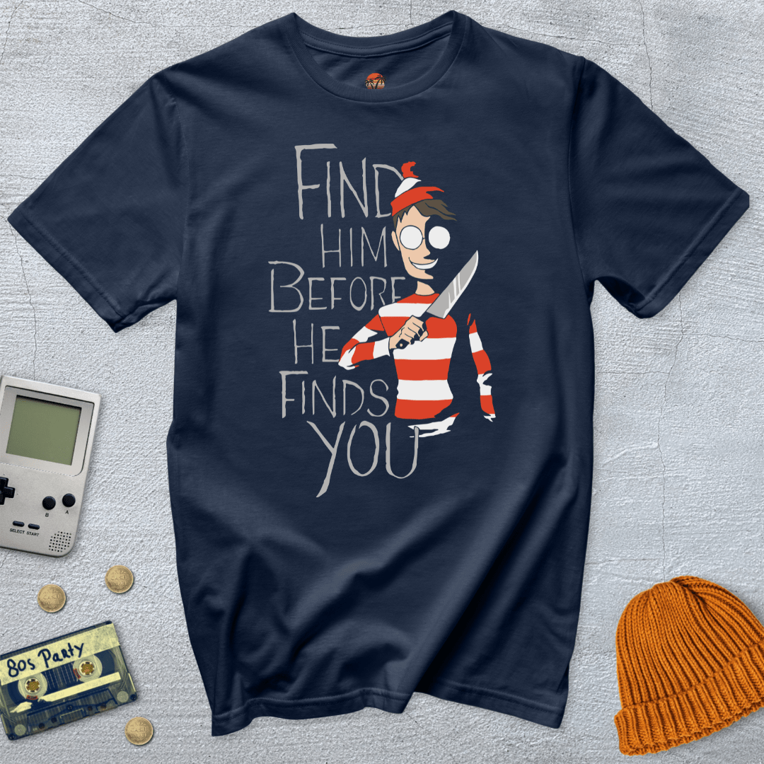 Printify T-Shirt Navy / S Find Him Before He Finds You - Shirt