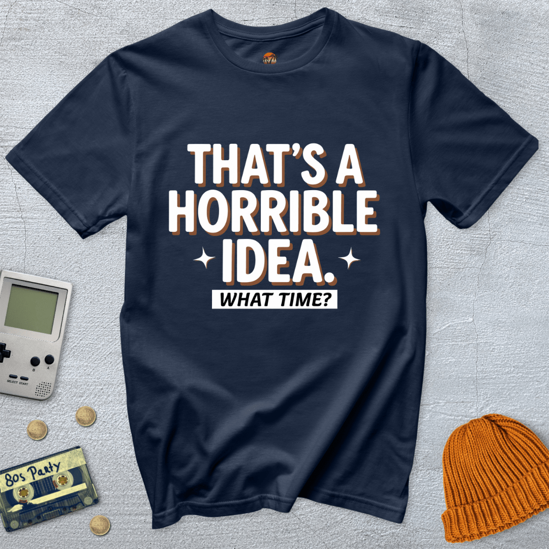 Printify T-Shirt Navy / S Horrible Idea - Shirt