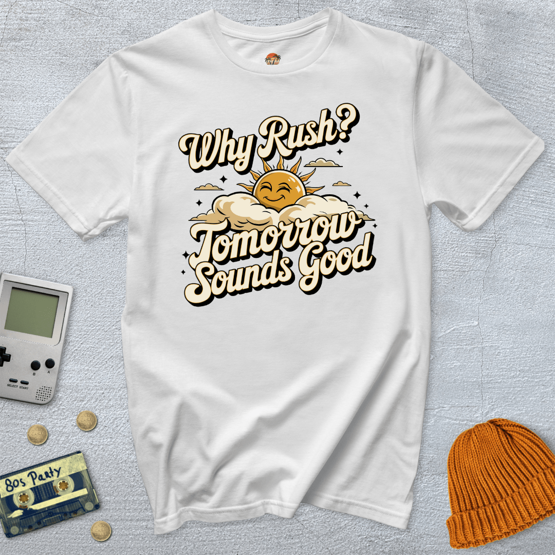 Printify T-Shirt White / S Why Rush - Shirt