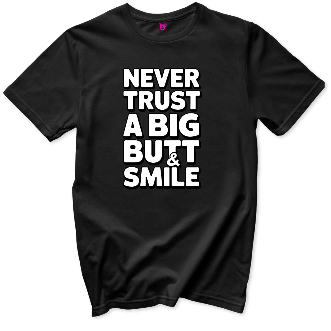 Never Trust a Big Butt & Smile T-Shirt - Throwback Paradise