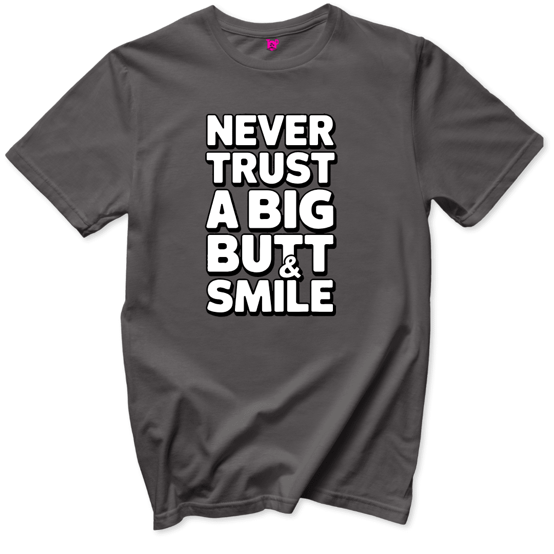 Never Trust a Big Butt & Smile T-Shirt - Throwback Paradise