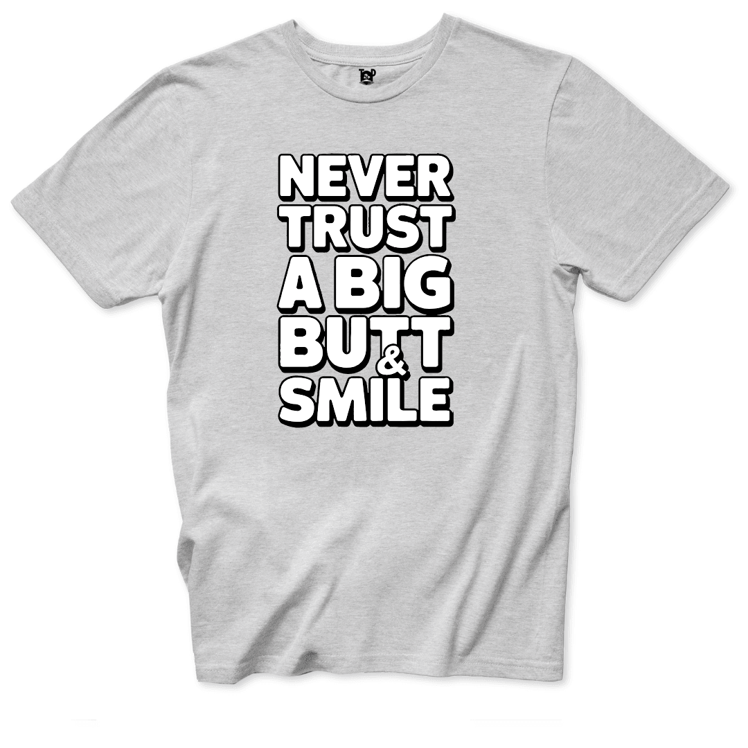 Never Trust a Big Butt & Smile T-Shirt - Throwback Paradise