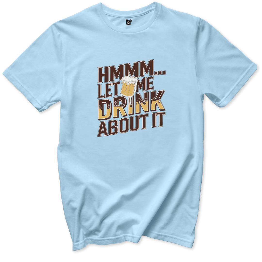 Let Me Drink About It T-Shirt - Throwback Paradise