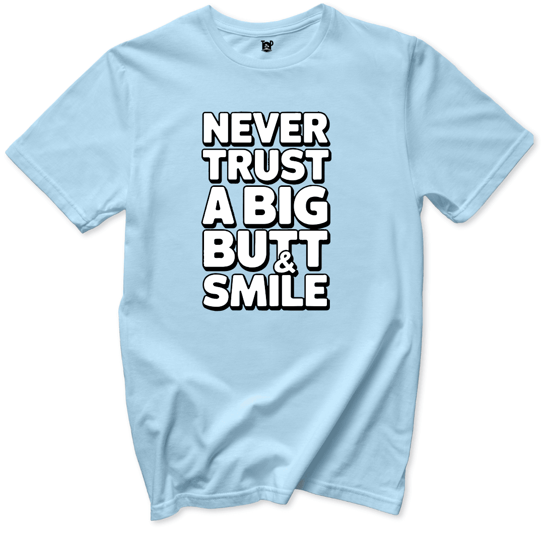 Never Trust a Big Butt & Smile T-Shirt - Throwback Paradise