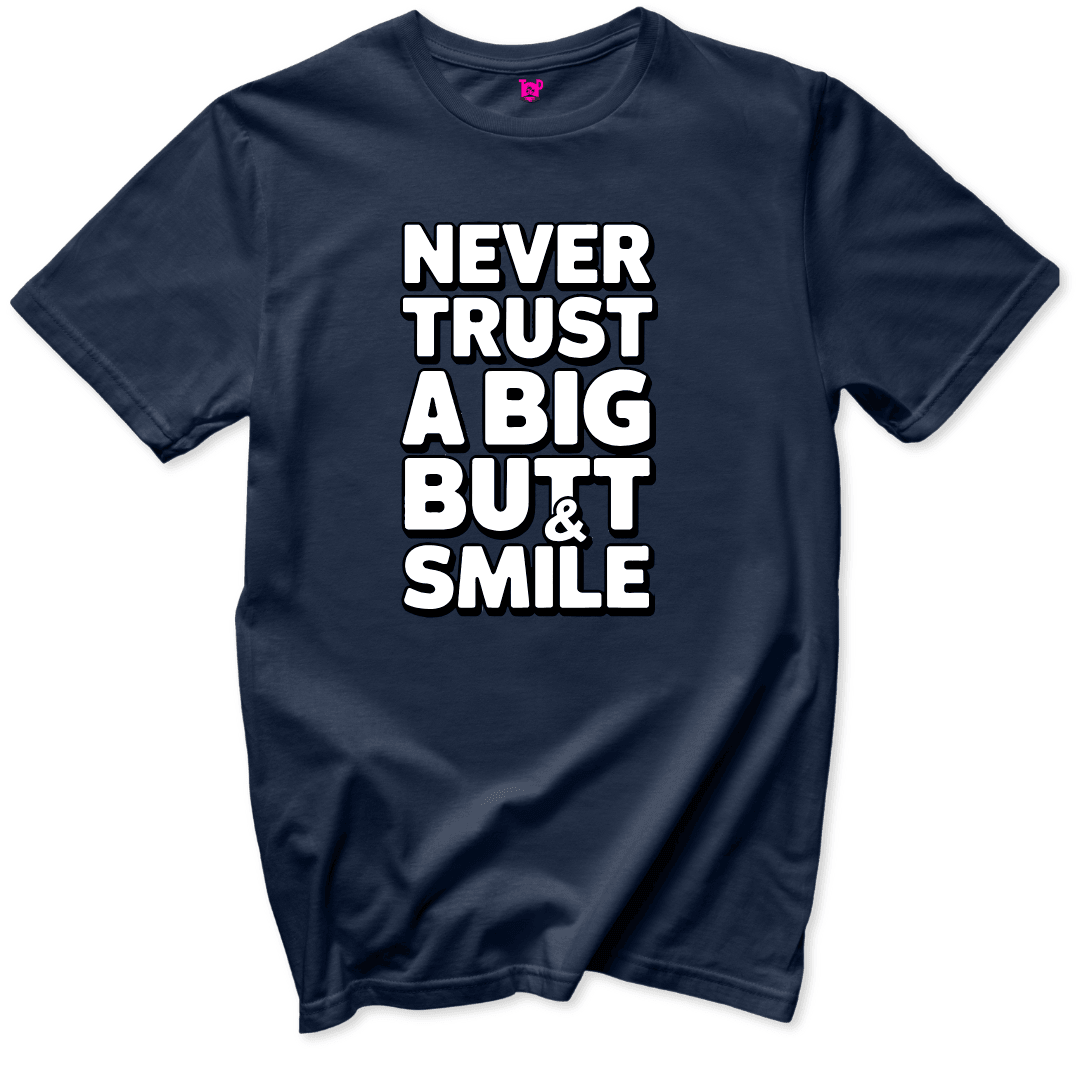 Never Trust a Big Butt & Smile T-Shirt - Throwback Paradise