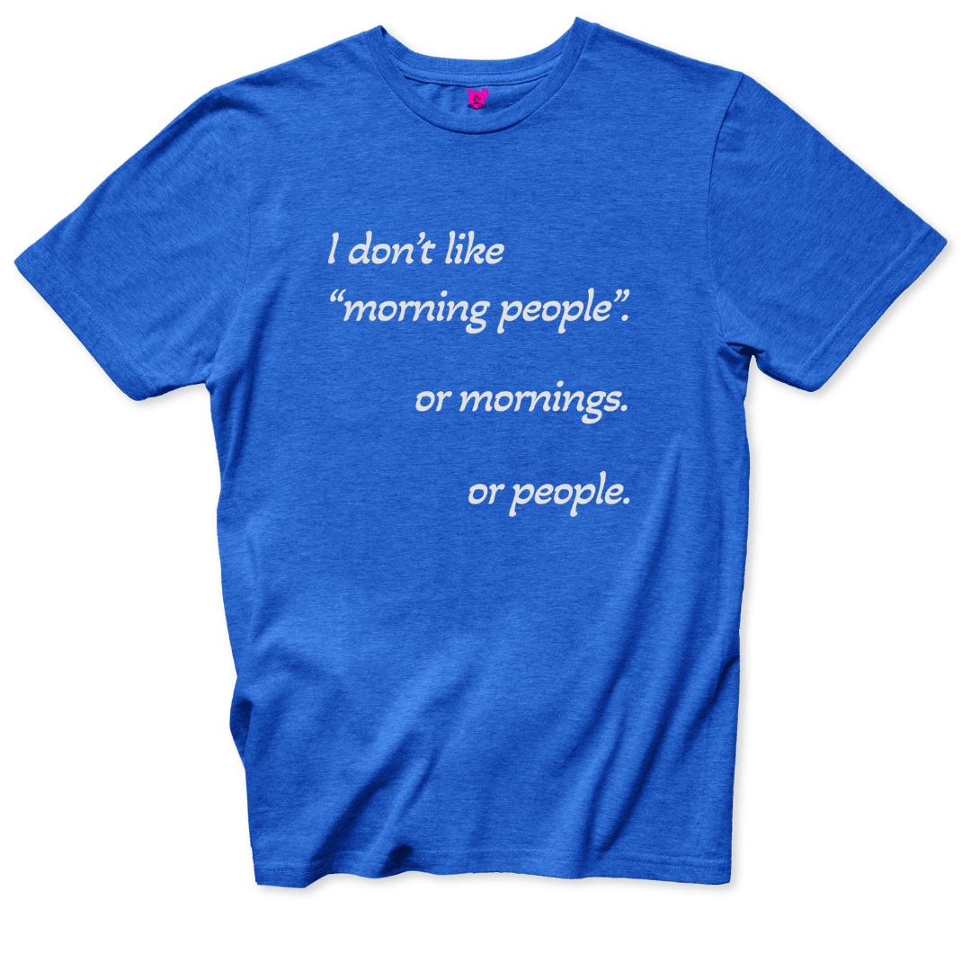 I Don’t Like Morning People T-Shirt - Throwback Paradise