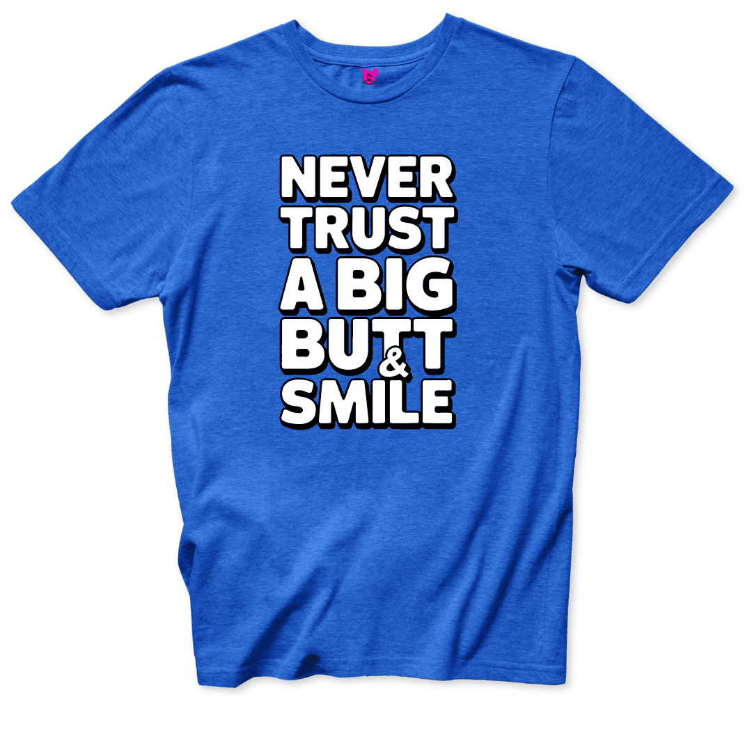 Never Trust a Big Butt & Smile T-Shirt - Throwback Paradise
