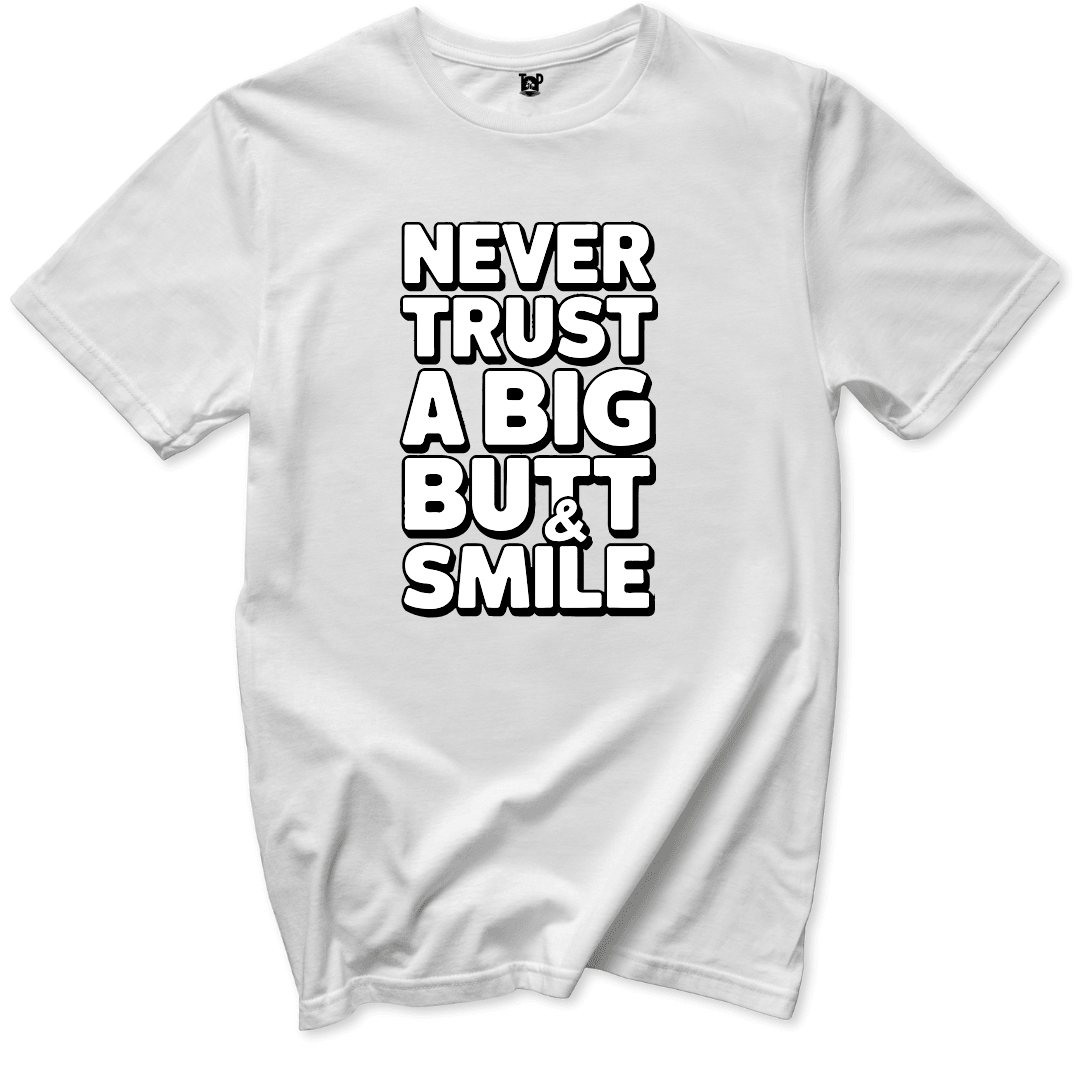 Never Trust a Big Butt & Smile T-Shirt - Throwback Paradise