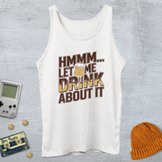 Printify Tank Top Let me drink about it - Tank Top