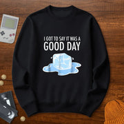 Today was a Good Day - Sweatshirt